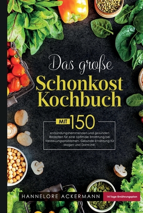 Das große Schonkost Kochbuch! Gesunde Ernährung für Magen und Darm! 1. Auflage von Ackermann,  Hannelore