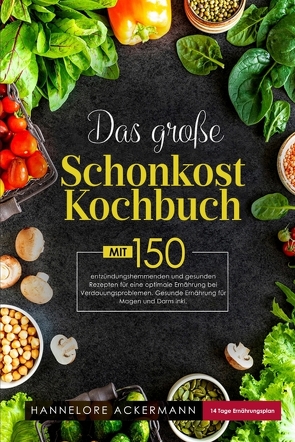 Das große Schonkost Kochbuch! Gesunde Ernährung für Magen und Darm! 1. Auflage von Ackermann,  Hannelore