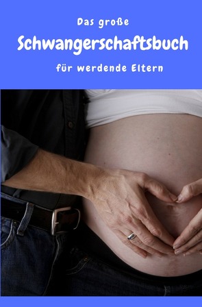 Das große Schwangerschaftsbuch für werdende Eltern von Wilson,  Madeleine