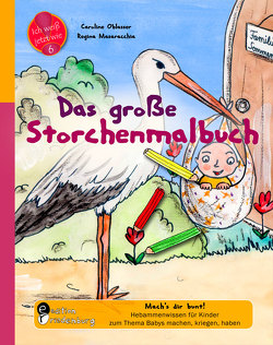 Das große Storchenmalbuch – Mach’s dir bunt! Hebammenwissen für Kinder zum Thema Babys machen, kriegen, haben von Masaracchia,  Regina, Oblasser,  Caroline