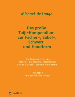 Das große Taiji-Kompendium zur Fächer-, Säbel-, Schwert- und Handform von de Lange,  Michael