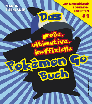 Das große, ultimative, inoffizielle Pokémon-Go-Buch von Eisenlauer,  Martin