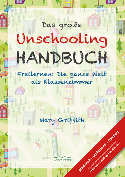 Das große Unschooling Handbuch von Griffith,  Mary