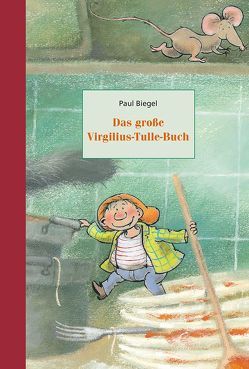 Das große Virgilius-Tulle-Buch von Berger,  Frank, Biegel,  Paul, Neuer,  Ita, Schins,  Marie-Thérèse, van Hout,  Mies