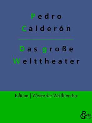 Das große Welttheater von Calderón De La Barca,  Pedro