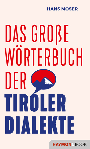 Das große Wörterbuch der Tiroler Dialekte von Moser,  Hans