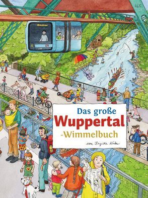 Das große WUPPERTAL-Wimmelbuch von Kuka,  Brigitte, Siekmann,  Roland