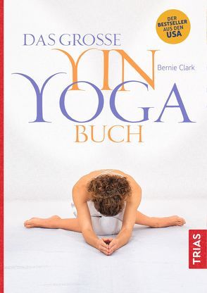 Das große Yin-Yoga-Buch von Clark,  Bernie, Meyer,  Nicole