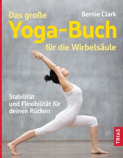 Das große Yoga-Buch für die Wirbelsäule von Clark,  Bernie, Meyer,  Nicole