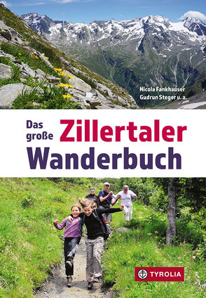 Das große Zillertaler Wanderbuch von Angebrand,  Josef, Brugger,  Patrick, Fankhauser,  Nicola, Kreidl,  Markus, Kreidl,  Wolfgang, Schmidt,  Bernhard, Schneeberger,  Barbara, Seifert,  Willi, Sektion Zillertal des Österr. Alpenvereins, Spallek,  Marie, Steger,  Christian, Steger,  Gudrun, Stein,  Henrik, Stöckl,  Lois, Ungerank,  Peter, Wechselberger,  Florian