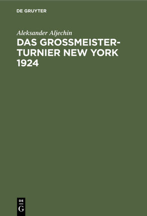 Das Grossmeister-Turnier New York 1924 von Aljechin,  Aleksander, Euwe,  Max, Richter,  Kurt