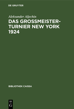 Das Grossmeister-Turnier New York 1924 von Aljechin,  Aleksander, Euwe,  Max, Richter,  Kurt
