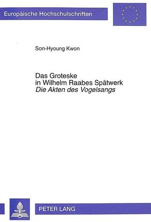 Das Groteske in Wilhelm Raabes Spätwerk- «Die Akten des Vogelsangs» von Kwon,  Son-Hyoung