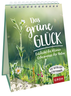 Das grüne Glück – Entdecke die kleinen Geheimnisse der Natur von Groh Verlag