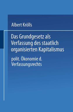 Das Grundgesetz als Verfassung des staatlich organisierten Kapitalismus von Krölls,  Albert