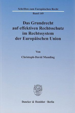 Das Grundrecht auf effektiven Rechtsschutz im Rechtssystem der Europäischen Union. von Munding,  Christoph-David
