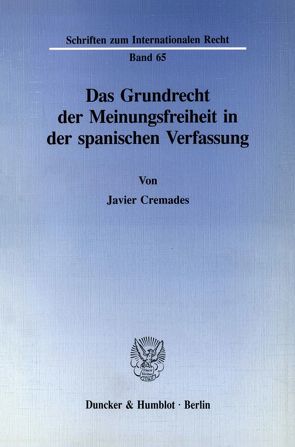 Das Grundrecht der Meinungsfreiheit in der spanischen Verfassung. von Cremades,  Javier