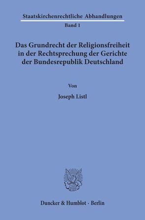 Das Grundrecht der Religionsfreiheit in der Rechtsprechung der Gerichte der Bundesrepublik Deutschland. von Listl,  Joseph