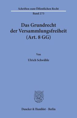 Das Grundrecht der Versammlungsfreiheit (Art. 8 GG). von Schwäble,  Ulrich