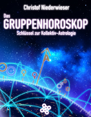Das Gruppenhoroskop: Schlüssel zur Kollektiv-Astrologie von Niederwieser,  Christof