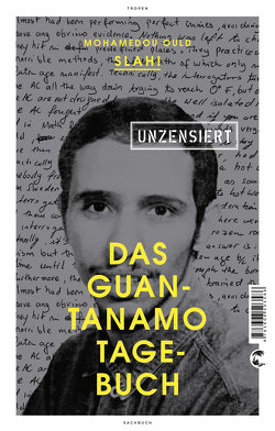 Das Guantanamo-Tagebuch unzensiert von Held,  Susanne, Slahi,  Mohamedou Ould