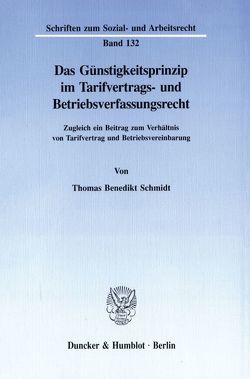 Das Günstigkeitsprinzip im Tarifvertrags- und Betriebsverfassungsrecht. von Schmidt,  Thomas Benedikt