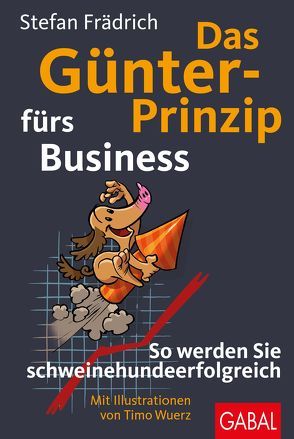 Das Günter-Prinzip fürs Business von Frädrich,  Stefan, Wuerz,  Timo