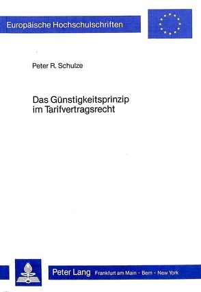 Das Günstigkeitsprinzip im Tarifvertragsrecht von Schulze,  Peter M.