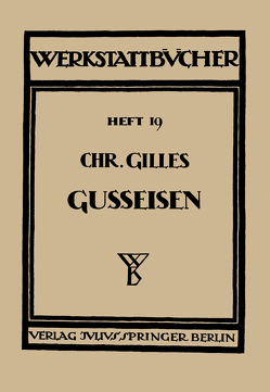 Das Gußeisen Seine Herstellung, Zusammensetzung, Eigenschaften und Verwendung von Gilles,  Chr., Haake,  H.