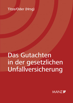 Das Gutachten in der gesetzlichen Unfallversicherung von Oder,  Walter, Titze,  Walter