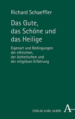 Das Gute, das Schöne und das Heilige von Schaeffler,  Richard