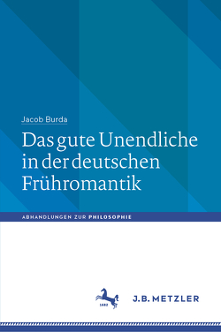 Das gute Unendliche in der deutschen Frühromantik von Burda,  Jacob, Suhr,  Martin