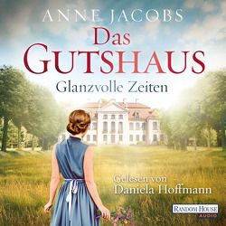 Das Gutshaus – Glanzvolle Zeiten von Hoffmann,  Daniela, Jacobs,  Anne