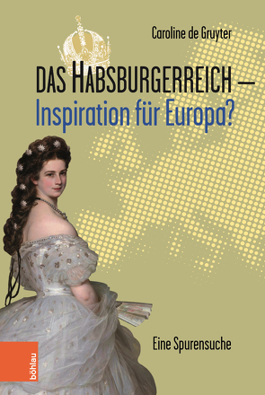 Das Habsburgerreich – Inspiration für Europa? von de Gruyter,  Caroline, Decloedt,  Leopold