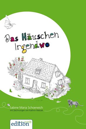 Das Häuschen Irgendwo – eBook von Matzak,  Kathrin, Schoeneich,  Sabine Maria