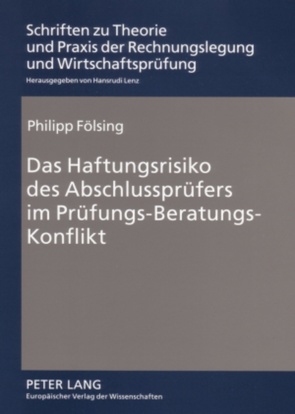 Das Haftungsrisiko des Abschlussprüfers im Prüfungs-Beratungs-Konflikt von Fölsing,  Philipp