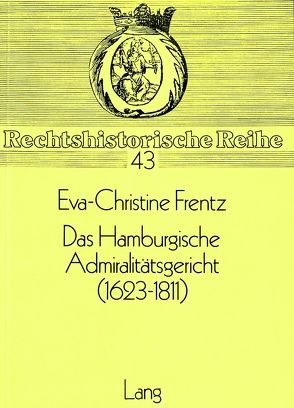 Das Hamburgische Admiralitätsgericht (1623-1811) von Frentz,  Eva-Christine