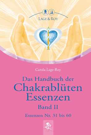 Das Handbuch der Chakrablüten Essenzen Band II von Lage-Roy,  Carola