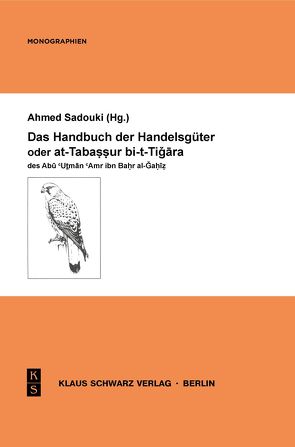 Das Handbuch der Handelsgüter oder at-Tabassur bi-t-Tigara des Abu Utman Amr ibn Bahr al-Gahiz von Sadouki,  Ahmed