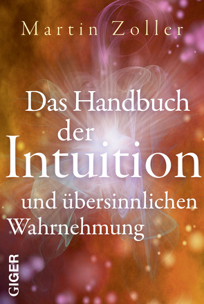 Das Handbuch der Intuition und übersinnliche Wahrnehmung von Zoller,  Martin