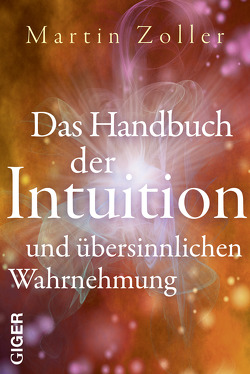 Das Handbuch der Intuition und übersinnliche Wahrnehmung von Zoller,  Martin
