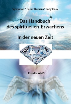 Das Handbuch des spirituellen Erwachens von Gaia,  Lady, Kumara,  Sanat, Vywamus, Weiß,  Rosalie