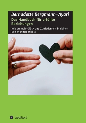 Das Handbuch für erfüllte Beziehungen von Bergmann-Ayari,  Bernadette