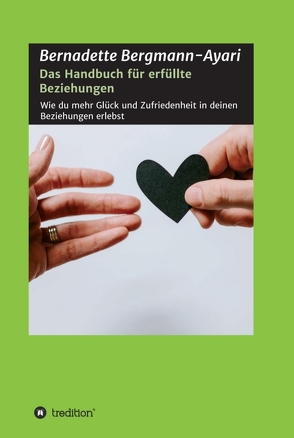 Das Handbuch für erfüllte Beziehungen von Bergmann-Ayari,  Bernadette