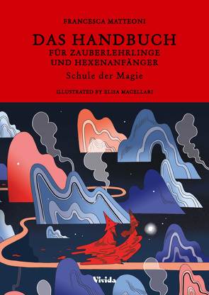 Das Handbuch für Zauberlehrlinge und Hexenanfänger von Fischer,  Martina, Macellari,  Elisa, Matteoni,  Francesca