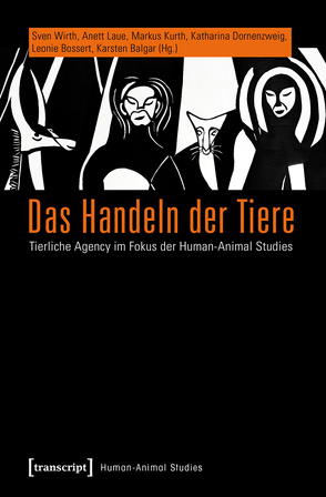 Das Handeln der Tiere von Balgar,  Karsten, Bossert,  Leonie, Dornenzweig,  Katharina, Kurth,  Markus, Laue,  Anett, Wirth,  Sven