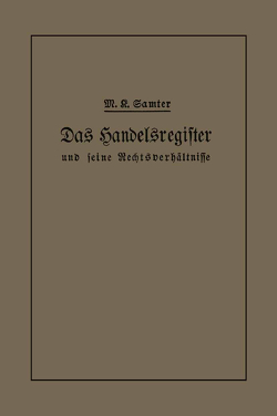 Das Handelsregister und seine Rechtsverhältnisse in kurzgefaßter Darstellung für Juristen und Kaufleute von Samter,  M. Karl