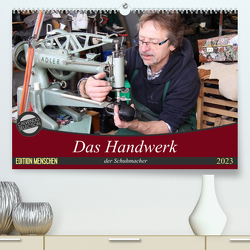 Das Handwerk der Schuhmacher (Premium, hochwertiger DIN A2 Wandkalender 2023, Kunstdruck in Hochglanz) von SchnelleWelten