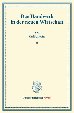 Das Handwerk in der neuen Wirtschaft. von Schrepfer,  Karl