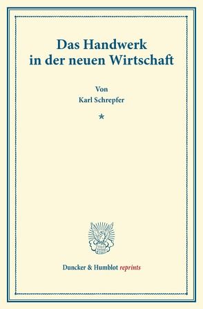 Das Handwerk in der neuen Wirtschaft. von Schrepfer,  Karl